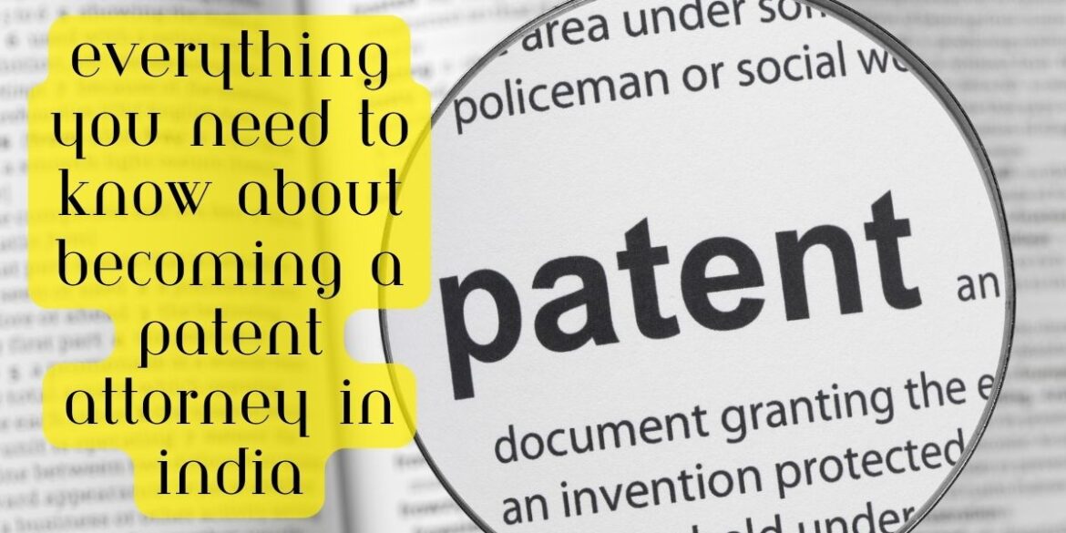 Everything You Need to Know About Becoming a Patent Attorney in India