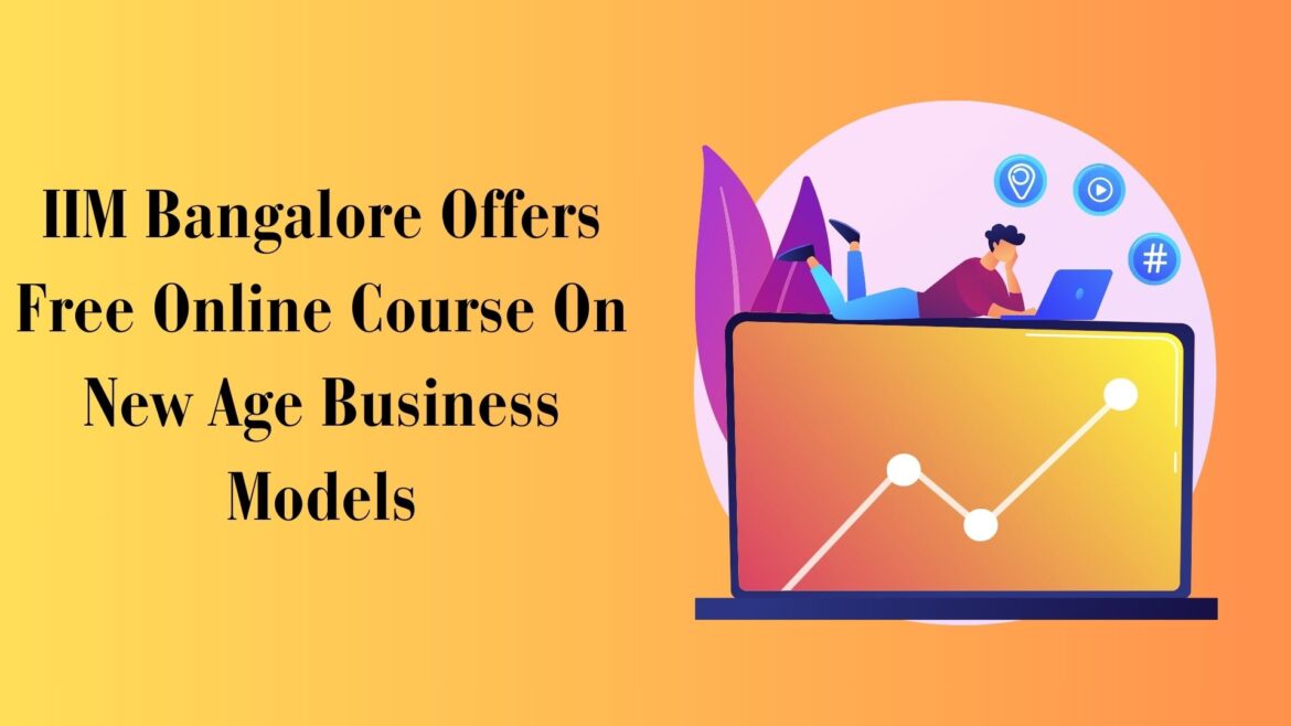 IIM Bangalore Offers Free Online Course On New Age Business Models