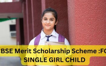 CBSE Merit Scholarship Scheme :FOR SINGLE GIRL CHILD