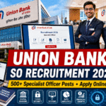 Union Bank of India SO Recruitment 2026: 500+ Specialist Officer Vacancies Announced – Apply Online, Eligibility, Salary, Selection Process & Complete Details